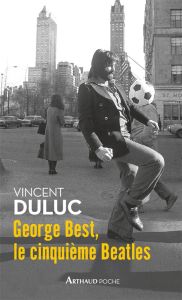 George Best, le cinquième Beatles - Duluc Vincent