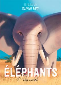 Eléphants. 5 récits - May Olivier - Corcia Joël