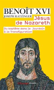 Jésus de Nazareth. Tome 1, Du baptême dans le jourdain à la transfiguration - BENOIT XVI