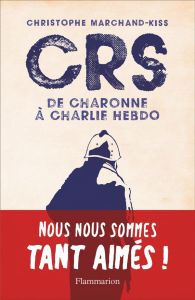 CRS. De Charonne à Charlie Hebdo - Marchand-Kiss Christophe