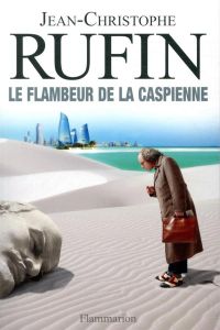Le Flambeur de la Caspienne - Rufin Jean-Christophe