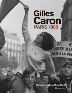Gilles Caron, Paris 1968 - Poivert Michel - Cohn-Bendit Daniel - Bachelot Wil