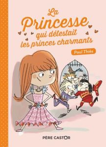La princesse qui détestait les princes charmants - Thiès Paul - Diemunsch Philippe