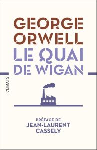 Le Quai de Wigan - Orwell George - Cassely Jean-Laurent - Meyer Cloti