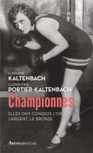 Championnes. Elles ont conquis l'or, l'argent, le bronze - Kaltenbach Lorraine - Portier-Kaltenbach Clémentin
