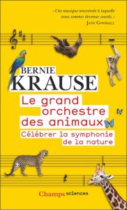 Le grand orchestre des animaux. Célébrer la symphonie de la nature - Krause Bernie - Piélat Thierry