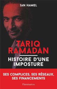 Tariq Ramadan. Histoire d'une imposture - Hamel Ian - Marongiu-Perria Omero