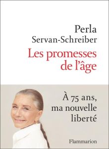 Les promesses de l'âge. A 75 ans, ma nouvelle liberté - Servan-Schreiber Perla