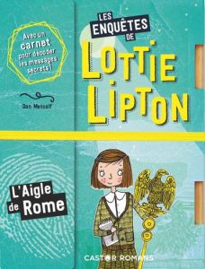 Les enquêtes de Lottie Lipton : L'aigle de Rome - Metcalf Dan - Panagarry Rachelle - Clévy Claire-Ma