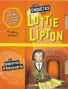 Les enquêtes de Lottie Lipton : Le papyrus d'Alexandrie - Metcalf Dan - Panagarry Rachelle - Clévy Claire-Ma