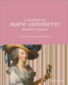 L'herbier de Marie-Antoinette - Feydeau Elisabeth de - Pégard Catherine - Baraton