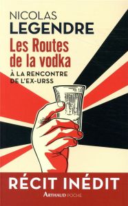 Les Routes de la vodka - Legendre Nicolas