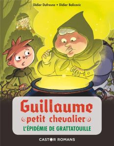 Guillaume petit chevalier : L'épidémie de grattatouille - Dufresne Didier - Balicevic Didier