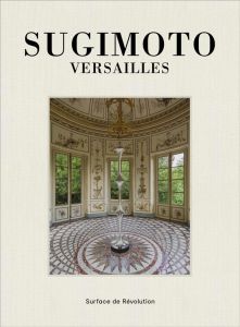 Sugimoto. Versailles. Surface de révolution, Edition bilingue français-anglais - Sugimoto Hiroshi