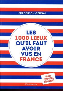 Les 1000 lieux qu'il faut avoir vus en France - Gersal Frédérick