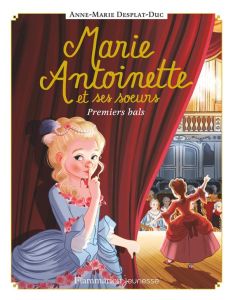 Marie-Antoinette et ses soeurs Tome 2 : Premiers bals - Desplat-Duc Anne-Marie