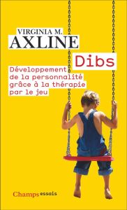 Dibs. Développement de la personnalité grâce à la thérapie par le jeu - Axline Virginia M.