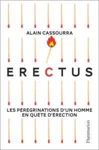 Erectus. Les pérégrinations d'un homme en quête d'érection - Cassourra Alain