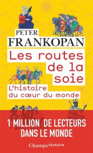 Les routes de la soie. L'histoire au coeur du monde - Frankopan Peter - Villeneuve Guillaume