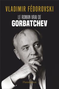 Le roman vrai de Gorbatchev - Fédorovski Vladimir