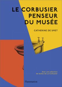 Le Corbusier, penseur du musée - Smet Catherine de