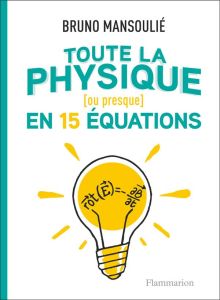 Toute la physique (ou presque) en 15 équations - Mansoulié Bruno - Bernet Lison