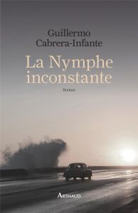 La nymphe inconstante - Cabrera Infante Guillermo - Rollet Aymeric