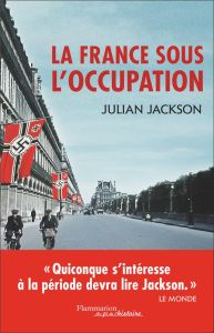 La France sous l'Occupation (1940-1944) - Jackson Julian - Dauzat Pierre-Emmanuel