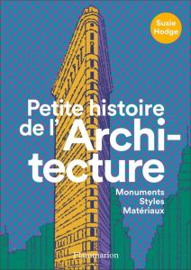 Petite histoire de l'architecture. Monuments, styles, matériaux - Hodge Susie - Le Charpentier Laurence