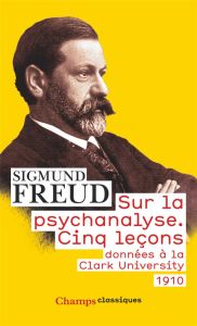 Sur la psychanalyse. Cinq leçons données à la Clark University - Freud Sigmund - Cambon Fernand - Assoun Paul-Laure