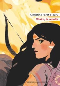 Chaân Tome 1 : Chaân, la rebelle - Féret-Fleury Christine