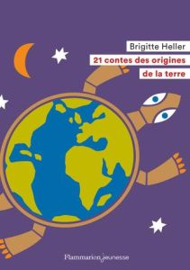 21 contes des origines de la Terre - Heller Brigitte - Sochard Fred