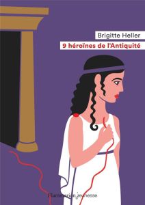 9 héroïnes de l'Antiquité - Heller Brigitte - Sochard Fred - Vidril Elsa