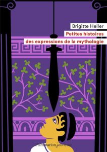 Petites histoires des expressions de la mythologie - Heller Brigitte - Sochard Fred
