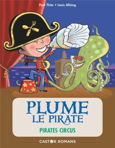 Plume le pirate : Pirates circus - Thiès Paul - Alloing Louis