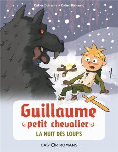 Guillaume petit chevalier : La nuit des loups - Dufresne Didier - Balicevic Didier