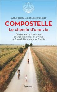 Compostelle, le chemin d'une vie - Derreumaux Aurélie - Granier Laurent