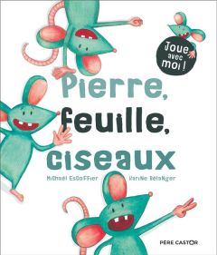 Pierre, feuille, ciseaux - Escoffier Michaël - Bélanger Karine