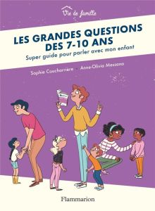 Les grandes questions des 7-10 ans. Super guide pour parler avec mon enfant - Coucharrière Sophie - Messana Anne-Olivia