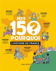 Mes 150 pourquoi. L'Histoire de France - Mirza Sandrine - Sochard Fred