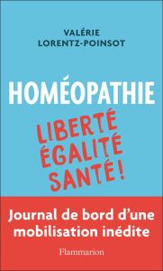 Homéopathie. Liberté Egalité Santé ! - Lorentz-Poinsot Valérie