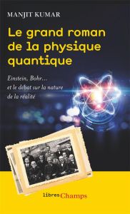 Le grand roman de la physique quantique. Einstein, Bohr... et le débat sur la nature de la réalité - Kumar Manjit - Sigaud Bernard