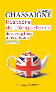 Histoire de l'Angleterre des origines à nos jours. 4e édition revue et augmentée - Chassaigne Philippe