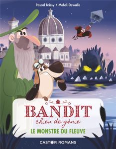 Bandit, chien de génie Tome 1 : Le monstre du fleuve - Brissy Pascal - Dewalle Mehdi