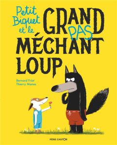 Petit Biquet et le grand pas méchant loup - Friot Bernard - Manes Thierry