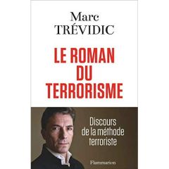 Le roman du terrorisme. Discours de la méthode terroriste - Trévidic Marc