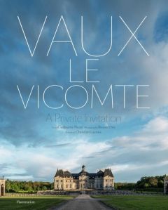 Vaux-le-Vicomte. A Private Invitation - Picon Guillaume - Lacroix Christian