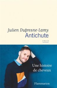 Antichute. Une histoire de cheveux - Dufresne-Lamy Julien
