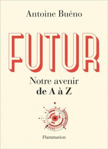 Futur. Notre avenir de A à Z - Buéno Antoine