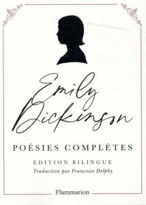 Poésies complètes. Edition bilingue français-anglais - Dickinson Emily - Delphy Françoise